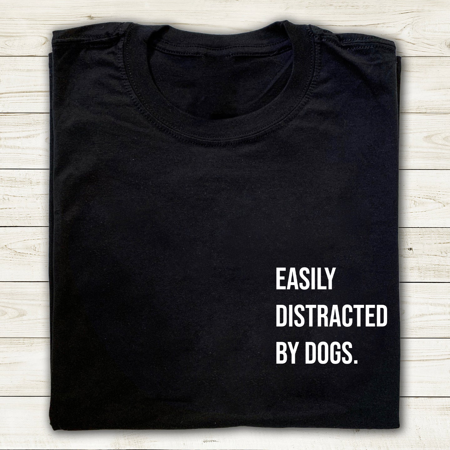 Easily Distracted by Dogs T-Shirt- Black